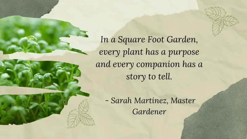 Quote image with the text: “In a Square Foot Garden, every plant has a purpose and every companion has a story to tell.” by Sarah Martinez.